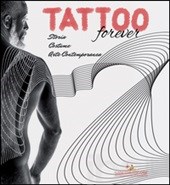 Tattoo forever. Storia Costume Arte contemporanea